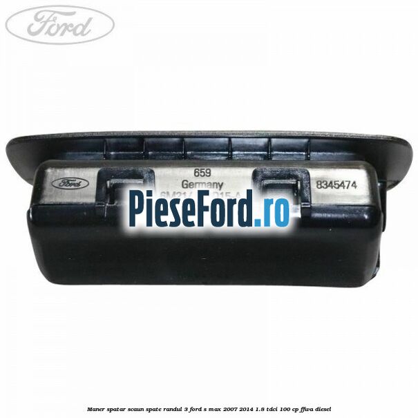 Maner spatar scaun spate randul 3 Ford S-Max 2007-2014 1.8 TDCi 100 cp FFWA diesel