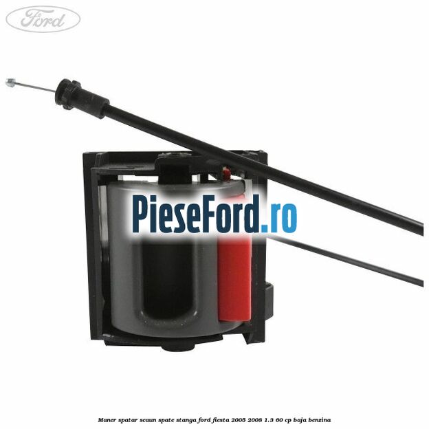 Maner spatar scaun spate stanga Ford Fiesta 2005-2008 1.3 60 cp BAJA benzina