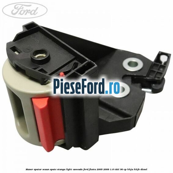 Maner spatar scaun spate stanga light avocado Ford Fiesta 2005-2008 1.6 TDCi 90 cp HHJA, HHJB diesel