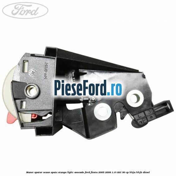 Maner spatar scaun spate stanga light avocado Ford Fiesta 2005-2008 1.6 TDCi 90 cp HHJA, HHJB diesel