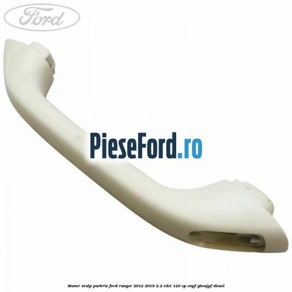 Maner stalp parbriz Ford Ranger 2012-2015 2.2 TDCi 120 cp