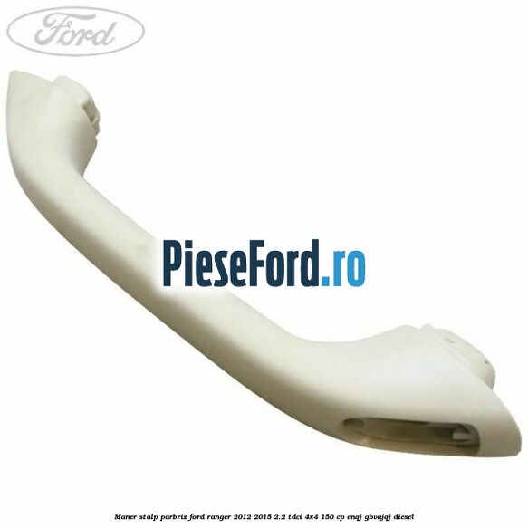 Maner stalp parbriz Ford Ranger 2012-2015 2.2 TDCi 4x4 150 cp ENQJ, GBVAJQJ diesel