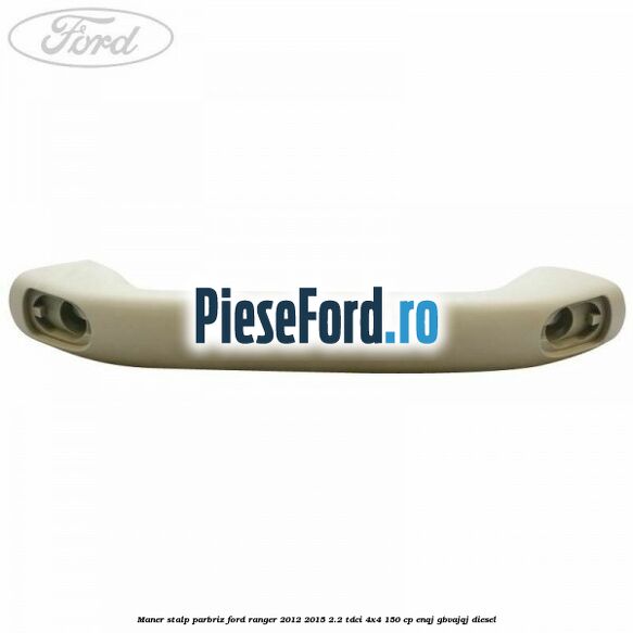 Maner stalp parbriz Ford Ranger 2012-2015 2.2 TDCi 4x4 150 cp ENQJ, GBVAJQJ diesel