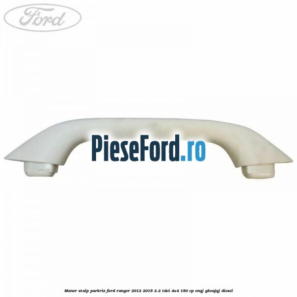 Maner stalp parbriz Ford Ranger 2012-2015 2.2 TDCi 4x4 150 cp ENQJ, GBVAJQJ diesel