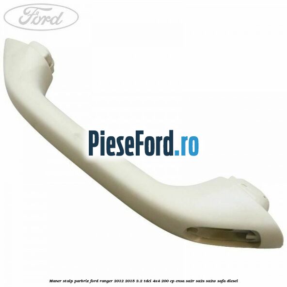 Maner stalp parbriz Ford Ranger 2012-2015 3.2 TDCi 4x4 200 cp ENSA, SA2R, SA2S, SA2W, SAFA diesel