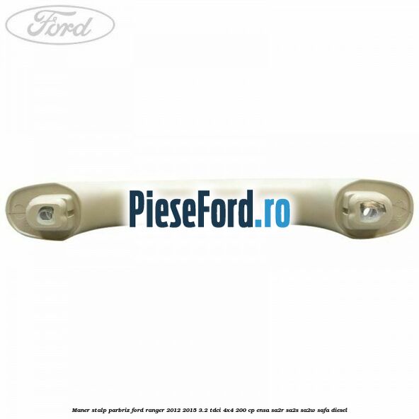 Maner stalp parbriz Ford Ranger 2012-2015 3.2 TDCi 4x4 200 cp ENSA, SA2R, SA2S, SA2W, SAFA diesel