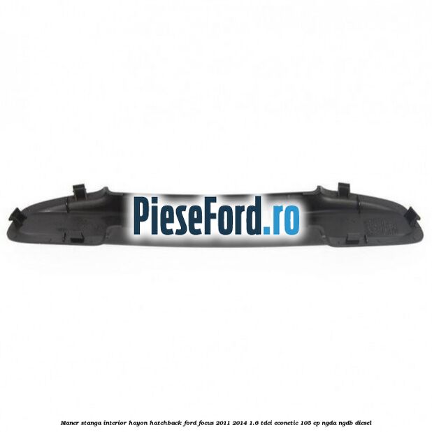 Maner stanga interior hayon hatchback Ford Focus 2011-2014 1.6 TDCi ECOnetic 105 cp NGDA, NGDB diesel