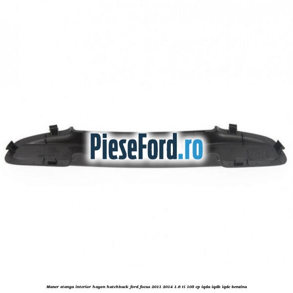 Maner stanga interior hayon hatchback Ford Focus 2011-2014 1.6 Ti 105 cp IQDA, IQDB, IQDC benzina