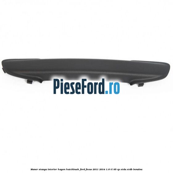 Maner stanga interior hayon hatchback Ford Focus 2011-2014 1.6 Ti 85 cp XTDA, XTDB benzina