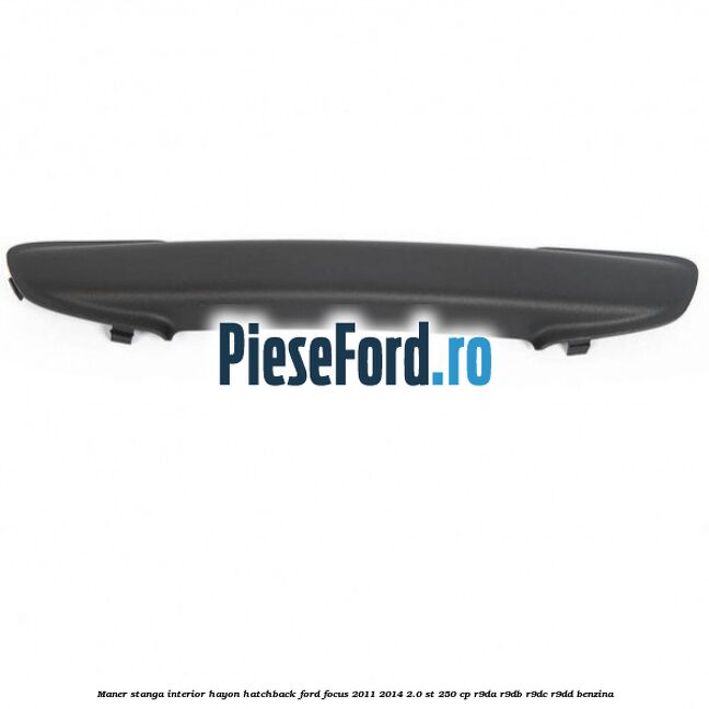 Maner stanga interior hayon hatchback Ford Focus 2011-2014 2.0 ST 250 cp R9DA, R9DB, R9DC, R9DD benzina