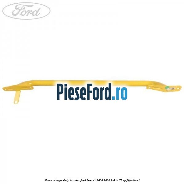 Maner stanga stalp interior Ford Transit 2000-2006 2.4 DI 75 cp Maner stanga stalp interior Ford Transit 2000-2006 2.4 DI 75 cp F4FA diesel