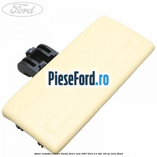 Maner torpedou culoare biscuit Ford S-Max 2007-2014 2.0 TDCi 163 cp TXWA diesel