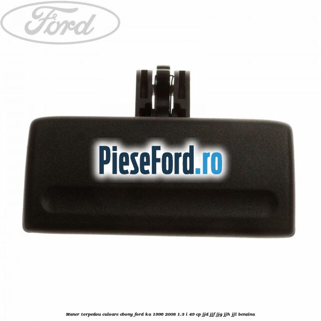 Maner torpedou culoare ebony Ford Ka 1996-2008 1.3 i 49 cp JJD, JJF, JJG, JJH, JJL benzina