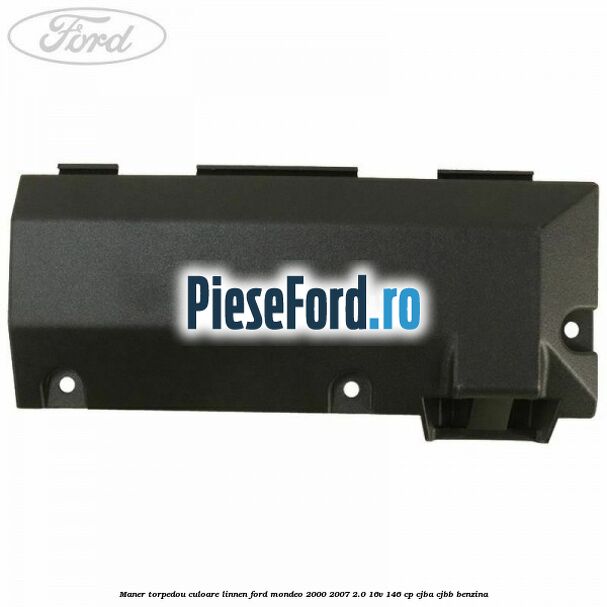 Maner torpedou culoare linnen Ford Mondeo 2000-2007 2.0 16V 146 cp Maner torpedou culoare linnen Ford Mondeo 2000-2007 2.0 16V 146 cp CJBA, CJBB benzina