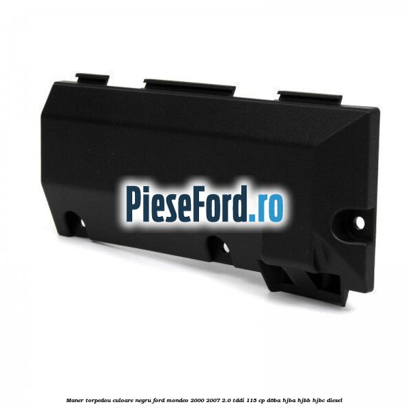 Maner torpedou culoare negru Ford Mondeo 2000-2007 2.0 TDDI 115 cp
