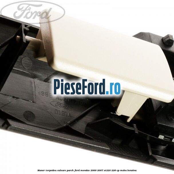 Maner torpedou culoare parch Ford Mondeo 2000-2007 ST220 226 cp MEBA benzina