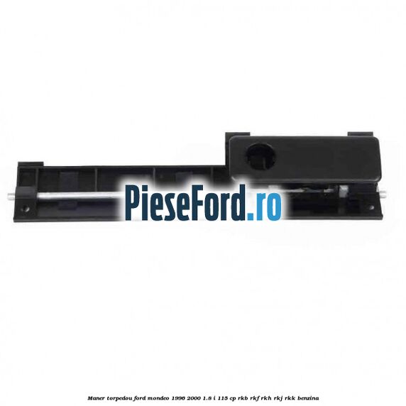 Maner torpedou Ford Mondeo 1996-2000 1.8 i 115 cp RKB, RKF, RKH, RKJ, RKK benzina