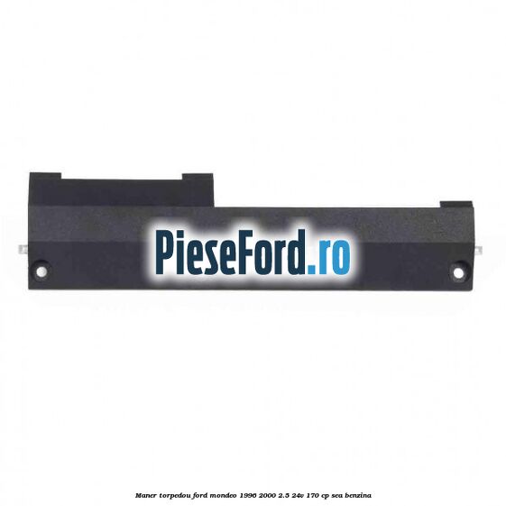 Maner torpedou Ford Mondeo 1996-2000 2.5 24V 170 cp SEA benzina