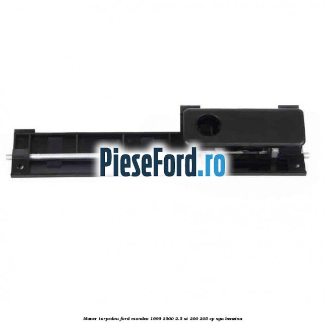 Maner torpedou Ford Mondeo 1996-2000 2.5 ST 200 205 cp SGA benzina