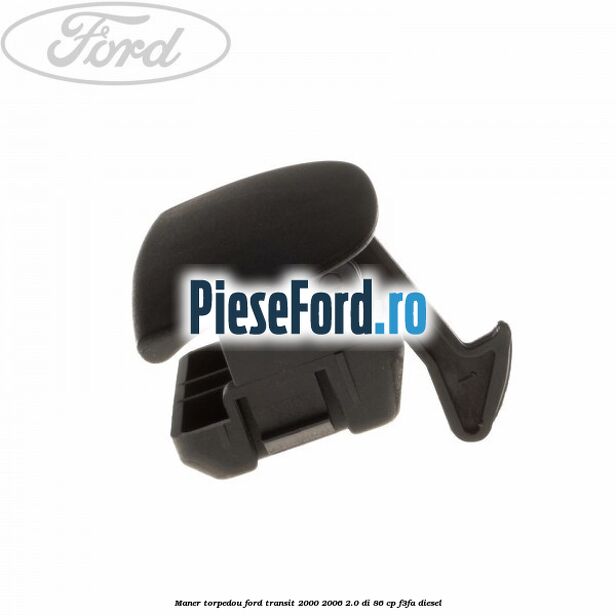 Maner torpedou Ford Transit 2000-2006 2.0 DI 86 cp F3FA diesel