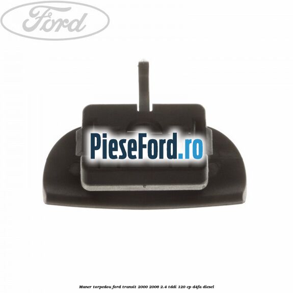 Maner torpedou Ford Transit 2000-2006 2.4 TDdi 120 cp D4FA diesel