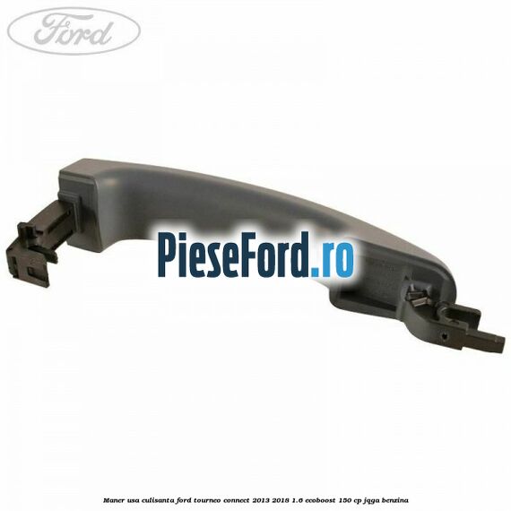 Maner usa culisanta Ford Tourneo Connect 2013-2018 1.6 EcoBoost 150 cp Maner usa culisanta Ford Tourneo Connect 2013-2018 1.6 EcoBoost 150 cp JQGA benzina
