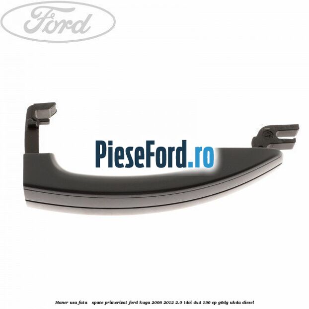 Maner usa fata / spate primerizat Ford Kuga 2008-2012 2.0 TDCi 4x4 136 cp