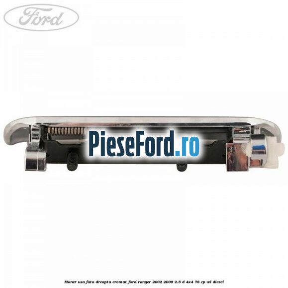 Maner usa fata dreapta cromat Ford Ranger 2002-2006 2.5 D 4x4 78 cp WL diesel