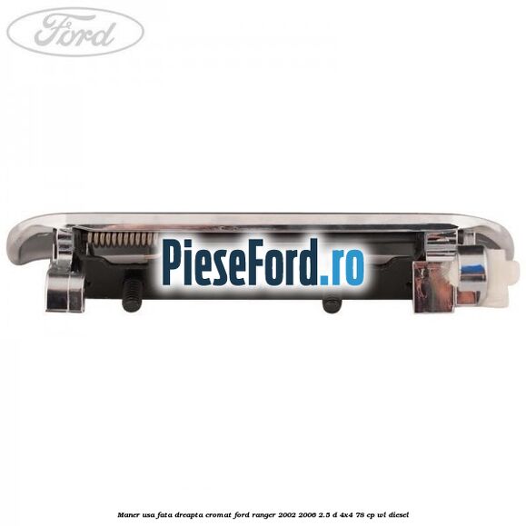 Maner usa fata dreapta cromat Ford Ranger 2002-2006 2.5 D 4x4 78 cp WL diesel