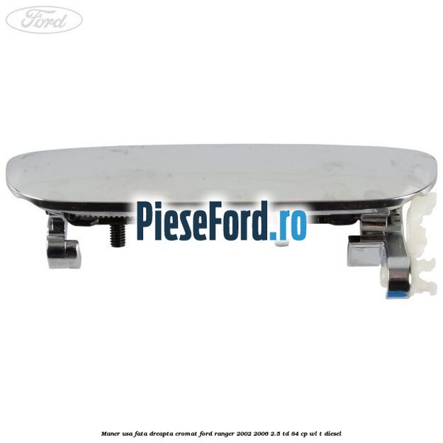 Maner usa fata dreapta cromat Ford Ranger 2002-2006 2.5 TD 84 cp WL-T diesel
