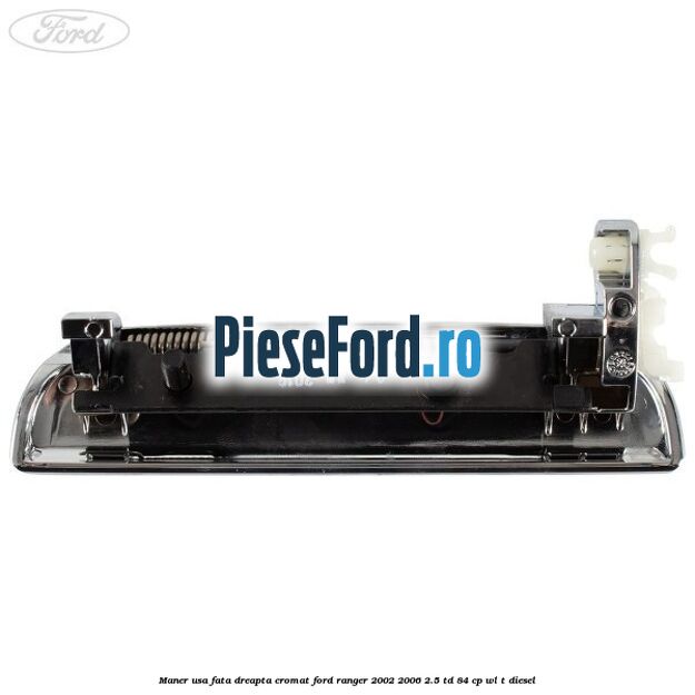 Maner usa fata dreapta cromat Ford Ranger 2002-2006 2.5 TD 84 cp WL-T diesel