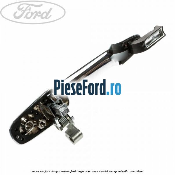 Maner usa fata dreapta cromat Ford Ranger 2006-2012 3.0 TDCi 156 cp MD30DITC, WEAT diesel