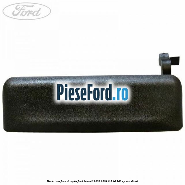 Maner usa fata dreapta Ford Transit 1991-1994 2.5 TD 100 cp 4EA diesel