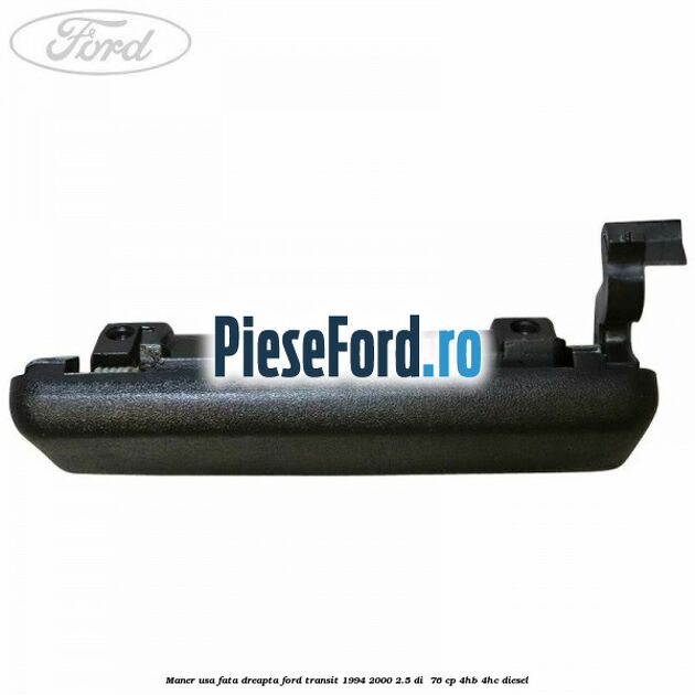 Maner usa fata dreapta Ford Transit 1994-2000 2.5 DI  76 cp 4HB, 4HC diesel