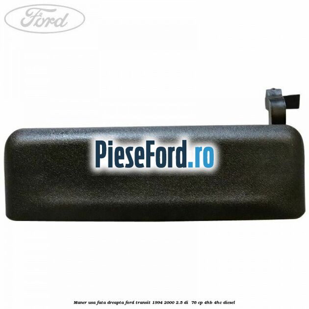 Maner usa fata dreapta Ford Transit 1994-2000 2.5 DI  76 cp 4HB, 4HC diesel