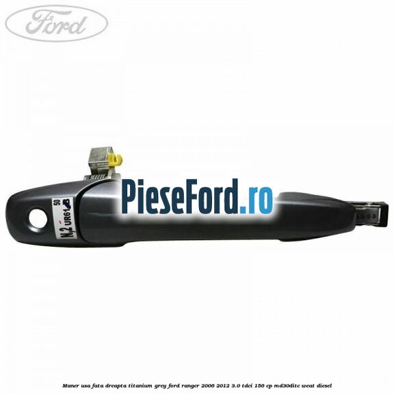 Maner usa fata dreapta titanium grey Ford Ranger 2006-2012 3.0 TDCi 156 cp MD30DITC, WEAT diesel