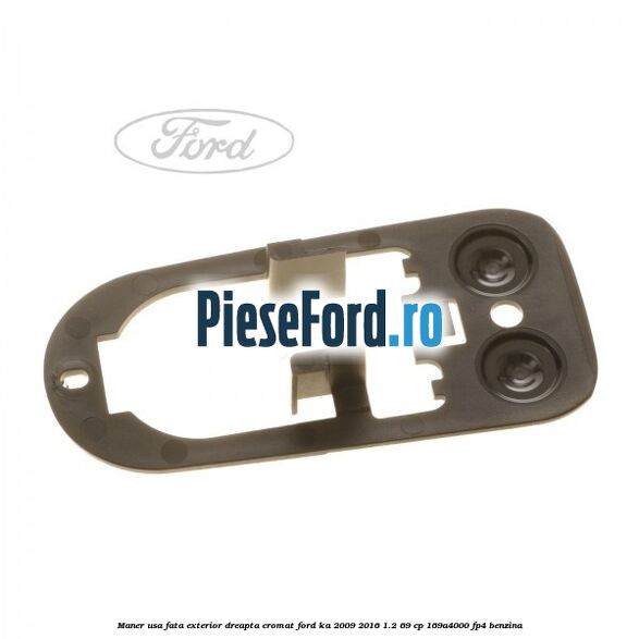 Maner usa fata exterior dreapta cromat Ford Ka 2009-2016 1.2 69 cp 169A4000, FP4 benzina