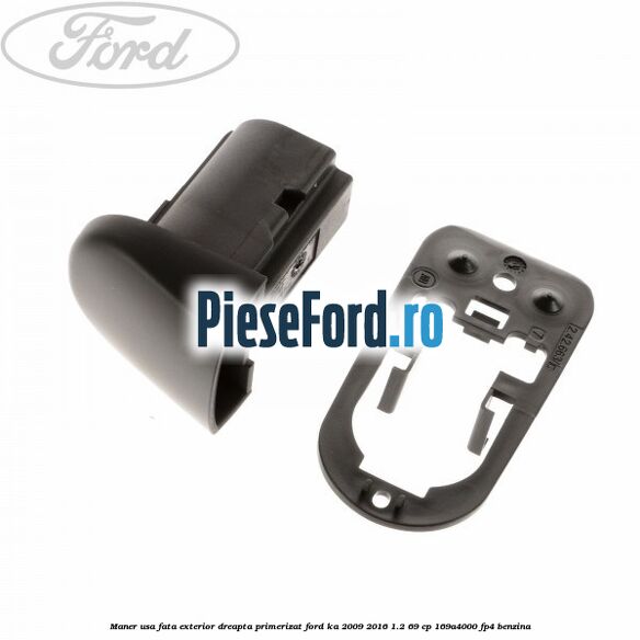 Maner usa fata exterior dreapta primerizat Ford Ka 2009-2016 1.2 69 cp 169A4000, FP4 benzina