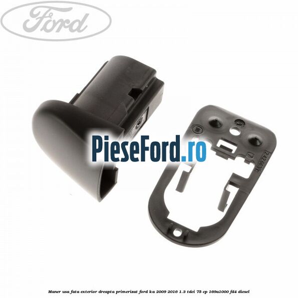 Maner usa fata exterior dreapta primerizat Ford Ka 2009-2016 1.3 TDCi 75 cp 169A1000, FD4 diesel