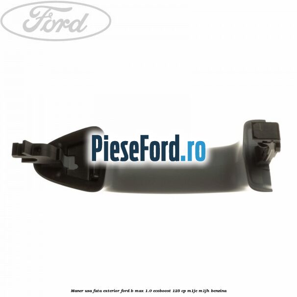 Maner usa fata exterior Ford B-Max 1.0 EcoBoost 125 cp M1JE, M1JH benzina