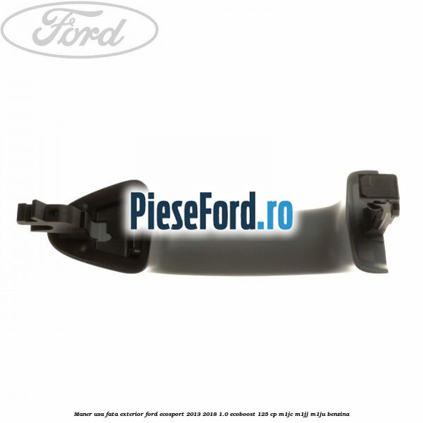 Maner usa fata exterior Ford EcoSport 2013-2018 1.0 EcoBoost 125 cp M1JC, M1JJ, M1JU benzina