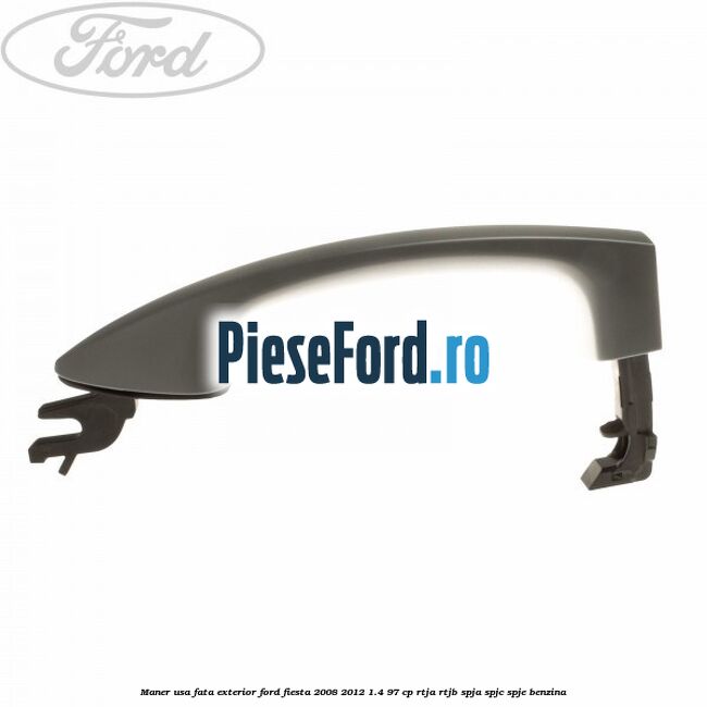 Maner usa fata exterior Ford Fiesta 2008-2012 1.4 97 cp RTJA, RTJB, SPJA, SPJC, SPJE benzina