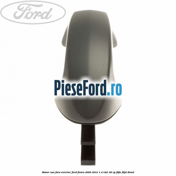 Maner usa fata exterior Ford Fiesta 2008-2012 1.4 TDCi 68 cp Maner usa fata exterior Ford Fiesta 2008-2012 1.4 TDCi 68 cp F6JB, F6JD diesel