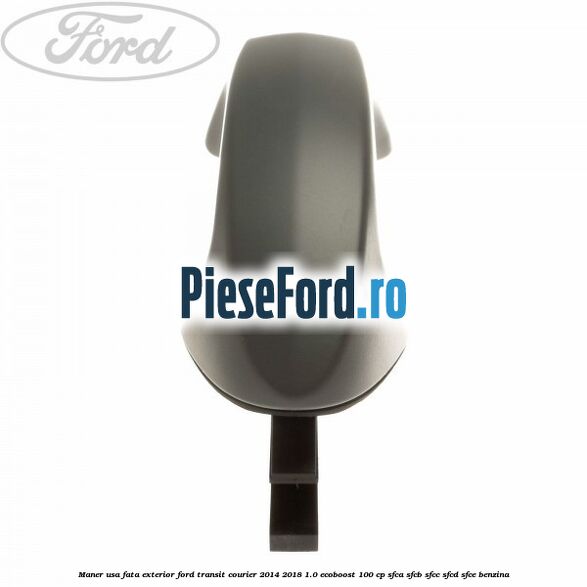 Maner usa fata exterior Ford Transit Courier 2014-2018 1.0 EcoBoost 100 cp SFCA, SFCB, SFCC, SFCD, SFCE benzina