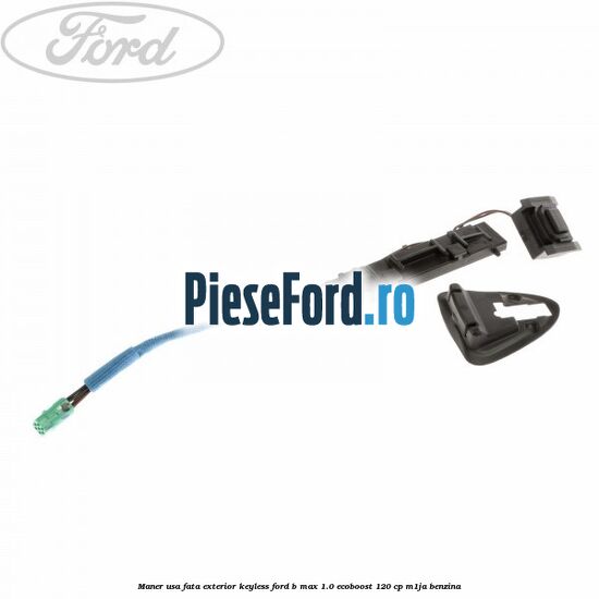 Maner usa fata exterior keyless Ford B-Max 1.0 EcoBoost 120 cp M1JA benzina