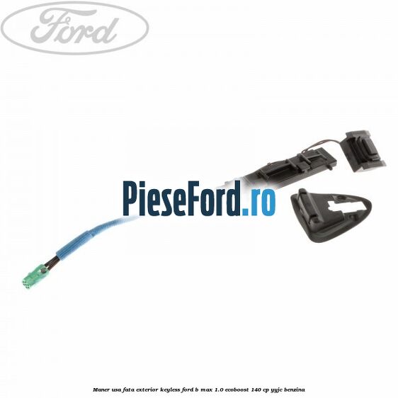 Maner usa fata exterior keyless Ford B-Max 1.0 EcoBoost 140 cp YYJC benzina