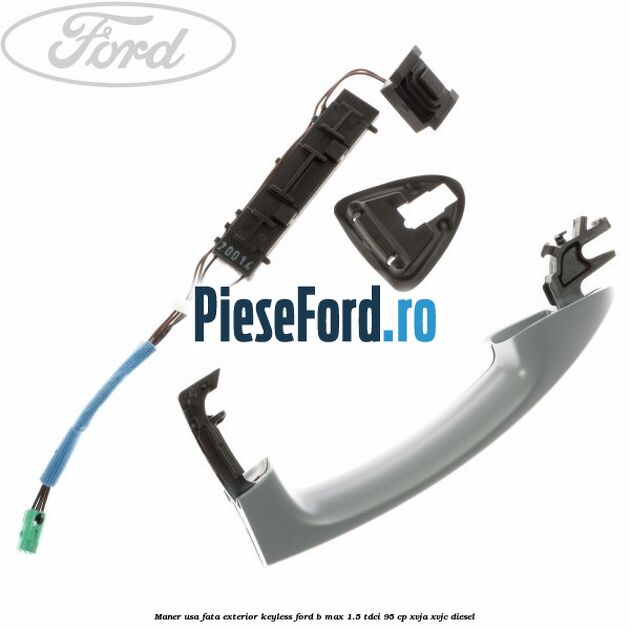 Maner usa fata exterior keyless Ford B-Max 1.5 TDCi 95 cp XVJA, XVJC diesel