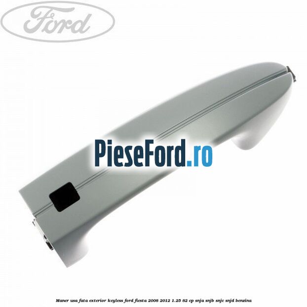 Maner usa fata exterior keyless Ford Fiesta 2008-2012 1.25 82 cp SNJA, SNJB, SNJC, SNJD benzina