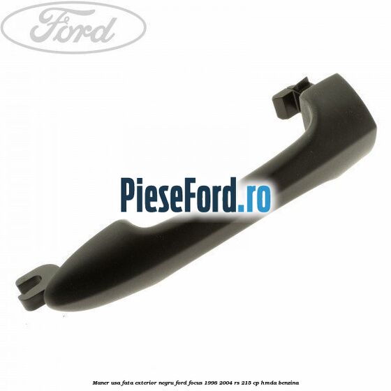 Maner usa fata exterior negru Ford Focus 1998-2004 RS 215 cp HMDA benzina