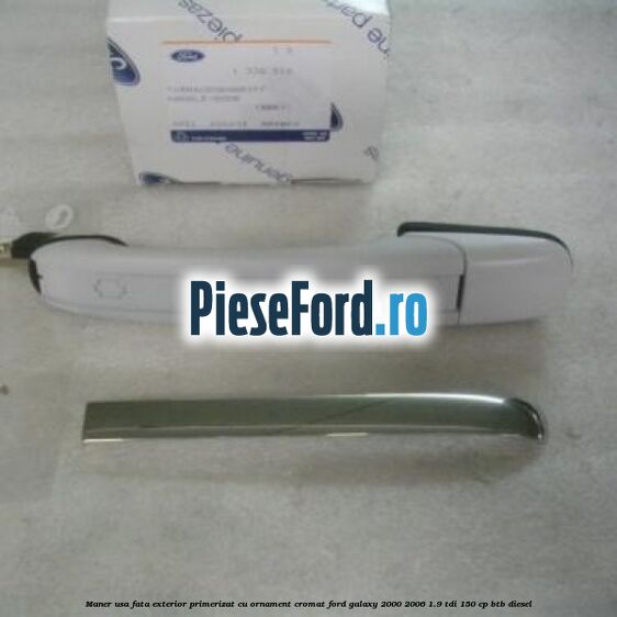 Maner usa fata exterior primerizat cu ornament cromat Ford Galaxy 2000-2006 1.9 TDI 150 cp BTB diesel